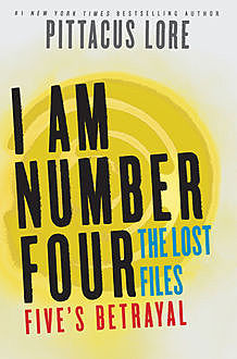 I Am Number Four: The Lost Files: Five's Betrayal, Pittacus Lore