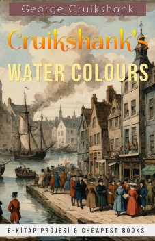 Cruikshank's Water Colours, Charles Dickens, William Harrison Ainsworth, W.H. Maxwell