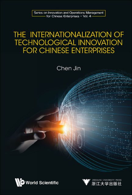 The Internationalization of Technological Innovation for Chinese Enterprises, Jin Chen
