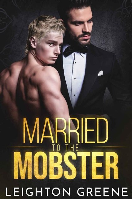 Married to the Mobster (M/M Mafia Romance), Leighton Greene