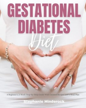 Gestational Diabetes Diet, Stephanie Hinderock