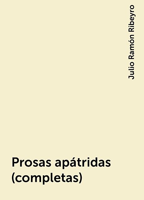 Prosas apátridas (completas), Julio Ramón Ribeyro