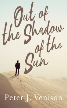 Out Of The Shadow Of The Sun, Peter J Venison