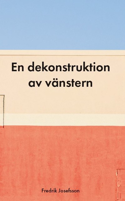 En dekonstruktion av vänstern, Fredrik Josefsson