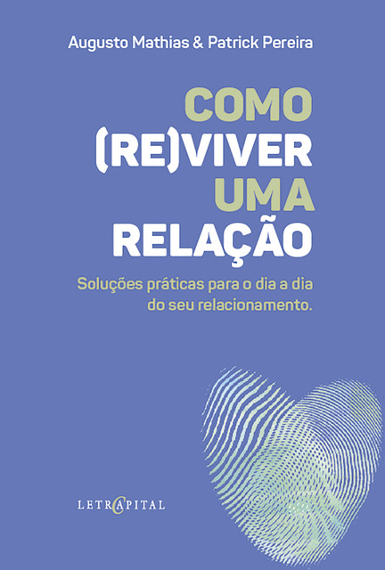 COMO (RE)VIVER UMA RELAÇÃO, Augusto Mathias, Patrick Pereira