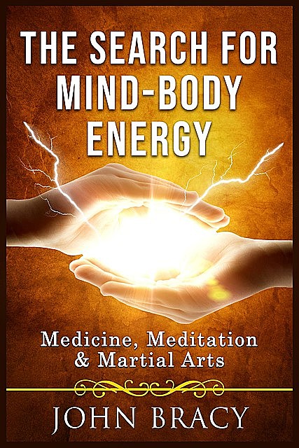 The Search for Mind-Body Energy, John Bracy