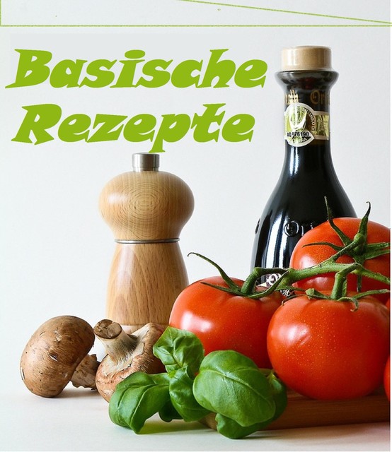 Basische Rezepte, Frühstück und Hauptgerichte- zum Entgiften, Entschlacken, Abnehmen und wohl fühlen, Markus Seiler