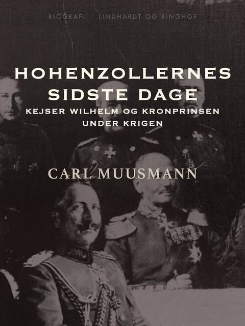 Hohenzollernes sidste dage: Kejser Wilhelm og kronprinsen under krigen, Carl Muusmann