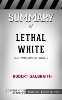 Summary of Lethal White: A Cormoran Strike Novel: Conversation Starters, Paul Mani