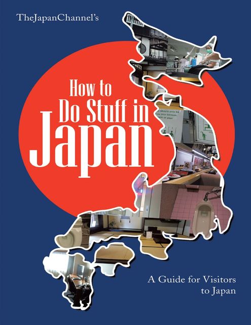 How to Do Stuff In Japan: A Guide for Visitors to Japan, TheJapan Channel
