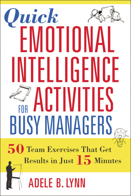Quick Emotional Intelligence Activities for Busy Managers, Adele Lynn