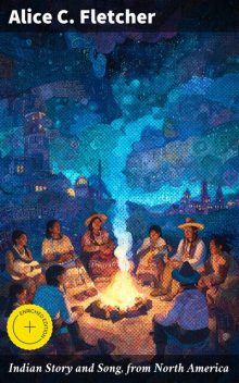 Indian Story and Song, from North America, Alice C.Fletcher