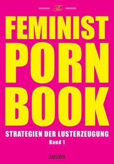 The Feminist Porn Book, Band 1, 