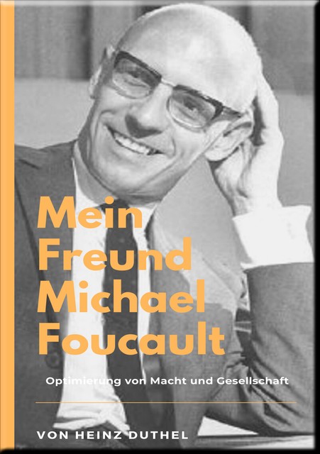 Mein Freund Michael Foucault, Heinz Duthel