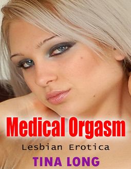 Medical Orgasm: Lesbian Erotica, Tina Long