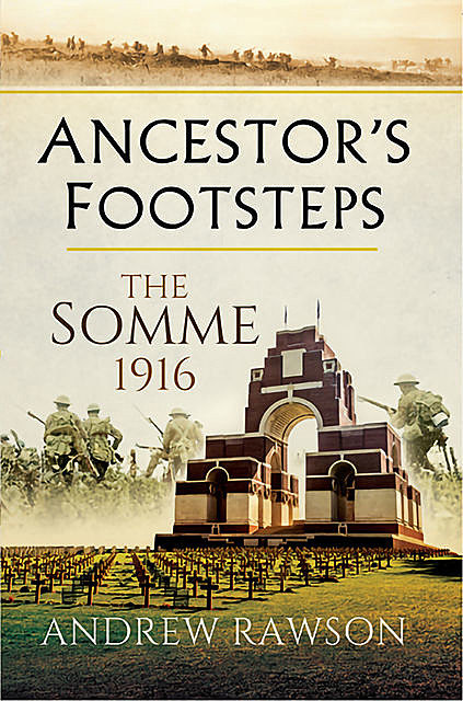 Ancestor's Footsteps: The Somme 1916, Andrew Rawson