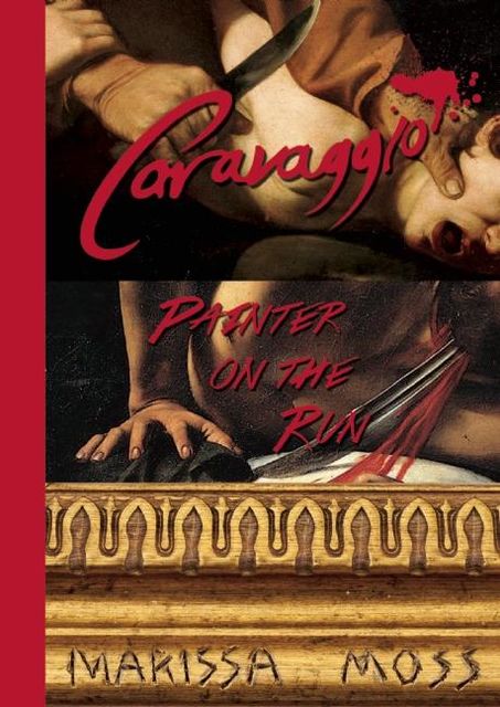 Caravaggio: Painter on the Run, Marissa Moss