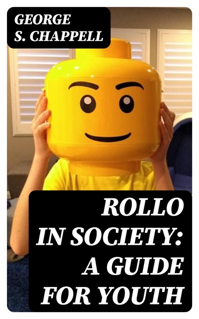 Rollo in Society: A Guide for Youth, George S.Chappell