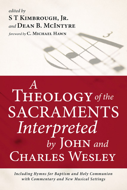 A Theology of the Sacraments Interpreted by John and Charles Wesley, C. Michael Hawn