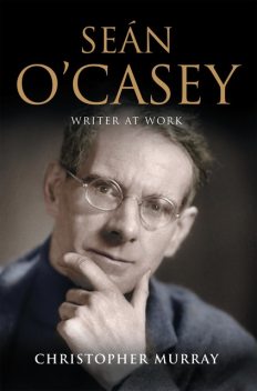Seán O'Casey, Writer at Work, Christopher Murray