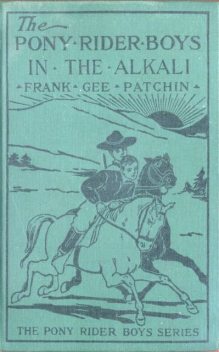 The Pony Rider Boys in the Alkali / or, Finding a Key to the Desert Maze, Frank Gee Patchin