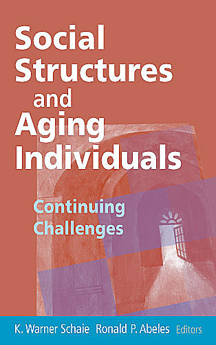 Social Structures and Aging Individuals, Ronald E., Warner, Abeles, Schaie