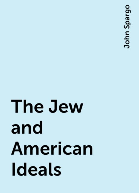 The Jew and American Ideals, John Spargo