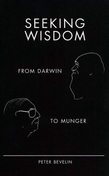 Seeking Wisdom: From Darwin to Munger, Peter Bevelin