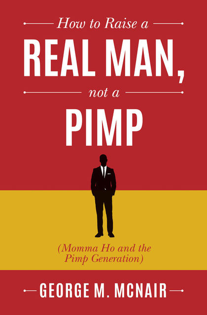 How to Raise a Real Man, Not a Pimp, George McNair