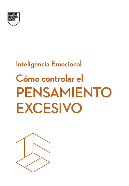 Cómo controlar el pensamiento excesivo, Harvard Business Review