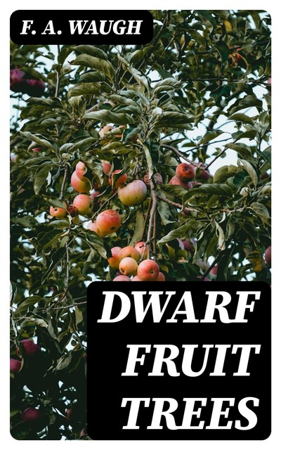 Dwarf Fruit Trees, F.A. Waugh
