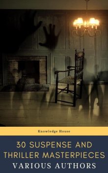 30 Suspense and Thriller Masterpieces, Edgar Rice Burroughs, Gilbert Keith Chesterton, Thomas Hardy, Wilkie Collins, Arthur Griffiths, Henry Rider Haggard, Anthony Hope, John Buchan, Grant Allen, William Le Queux, Frederic Arnold Kummer, William Andrew Johnston, Marcel Allain, Erskine Childers
