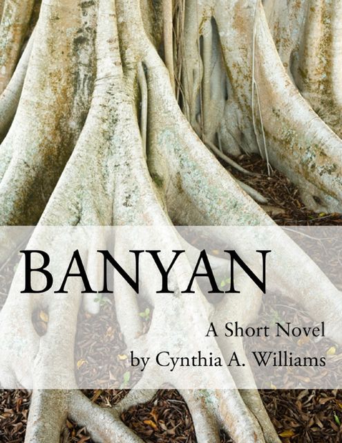 Banyan: A Short Novel, Cynthia Williams