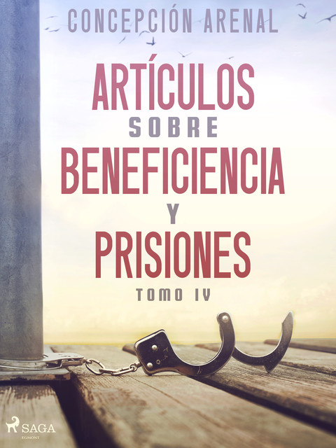 Artículos sobre beneficiencia y prisiones. Tomo IV, Concepción Arenal