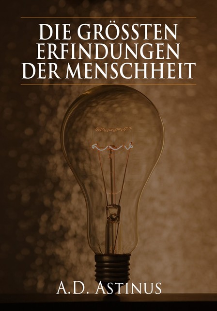 Die Neun größten Erfindungen der Menschheit, A.D. Astinus