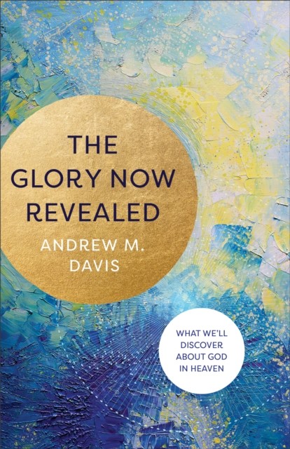 Glory Now Revealed, Andrew Davis