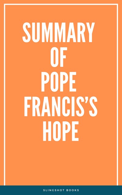 Summary of Pope Francis’s Hope, Slingshot Books