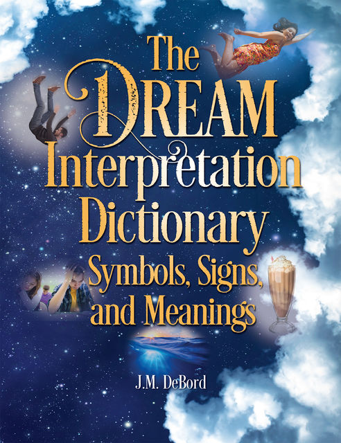 The Dream Interpretation Dictionary, J.M.DeBord