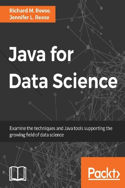 Java for Data Science, Richard Reese, Jennifer L. Reese