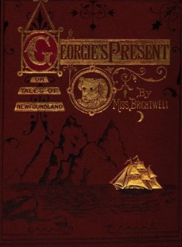 Georgie's Present, or, Tales of Newfoundland, C.L. Brightwell