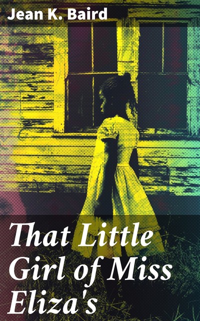 That Little Girl of Miss Eliza's, Jean K.Baird