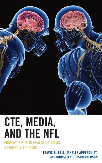 CTE, Media, and the NFL, Janelle Applequist, Travis R. Bell, Christian Dotson-Pierson