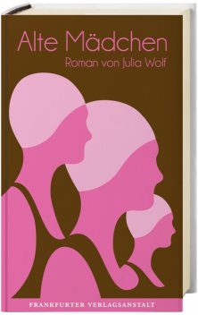 Alte Mädchen, Julia Wolf