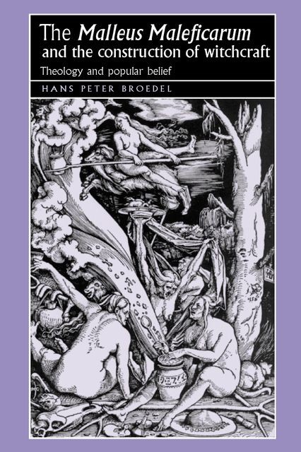 The ‘Malleus Maleficarum‘ and the construction of witchcraft, Hans Broedel