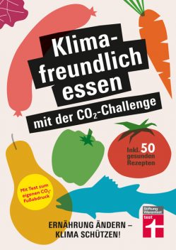 Klimafreundlich essen mit der CO₂-Challenge – gleichzeitig das Klima schützen und etwas für die Gesundheit tun, Astrid Buscher, Christian Eigner