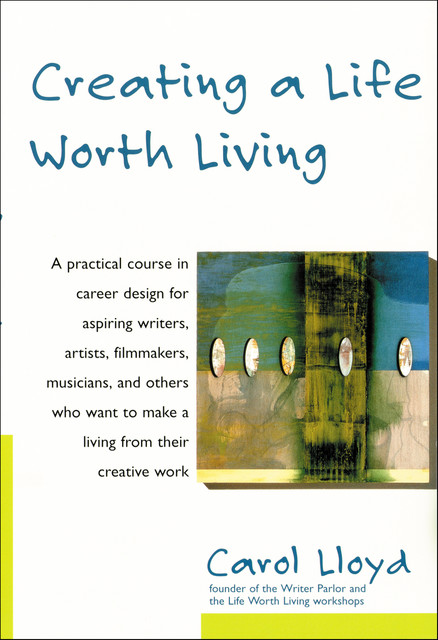 Creating a Life Worth Living, Carol Lloyd