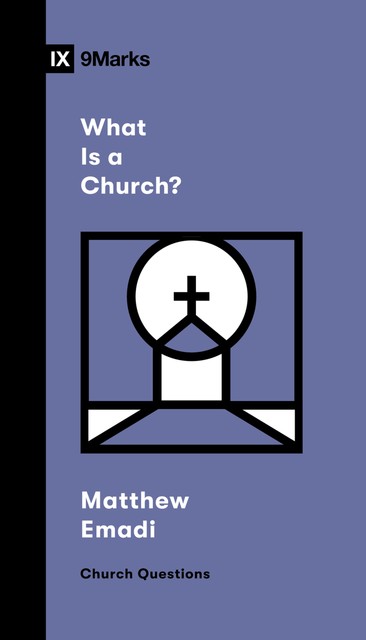 What Is a Church, Matthew Emadi