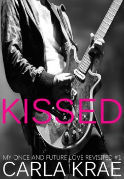 Kissed (My Once and Future Love Revisited, #1), Carla Krae