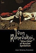 Ivan Konevskoi, Wise Child of Russian Symbolism, Joan Delaney Grossman