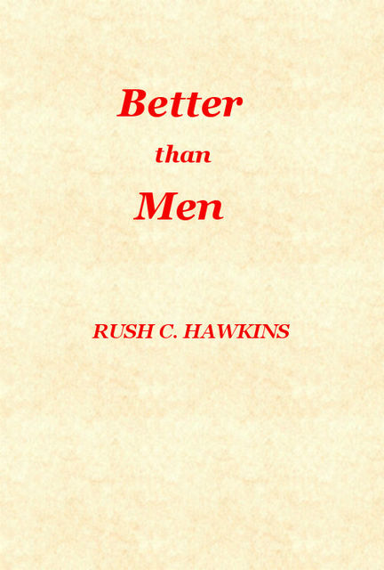 Better than man, Rush C. Hawkins